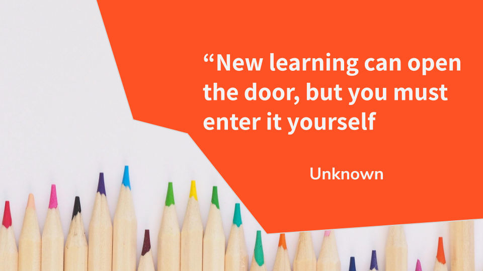 Quote: New learning can open the door, but you must enter it yourself